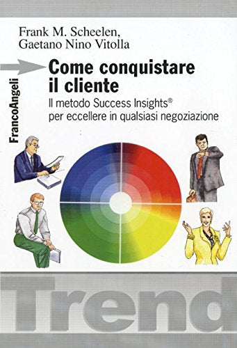 Come conquistare il cliente. Il metodo Success Insights per eccellere in qualsiasi negoziazione book