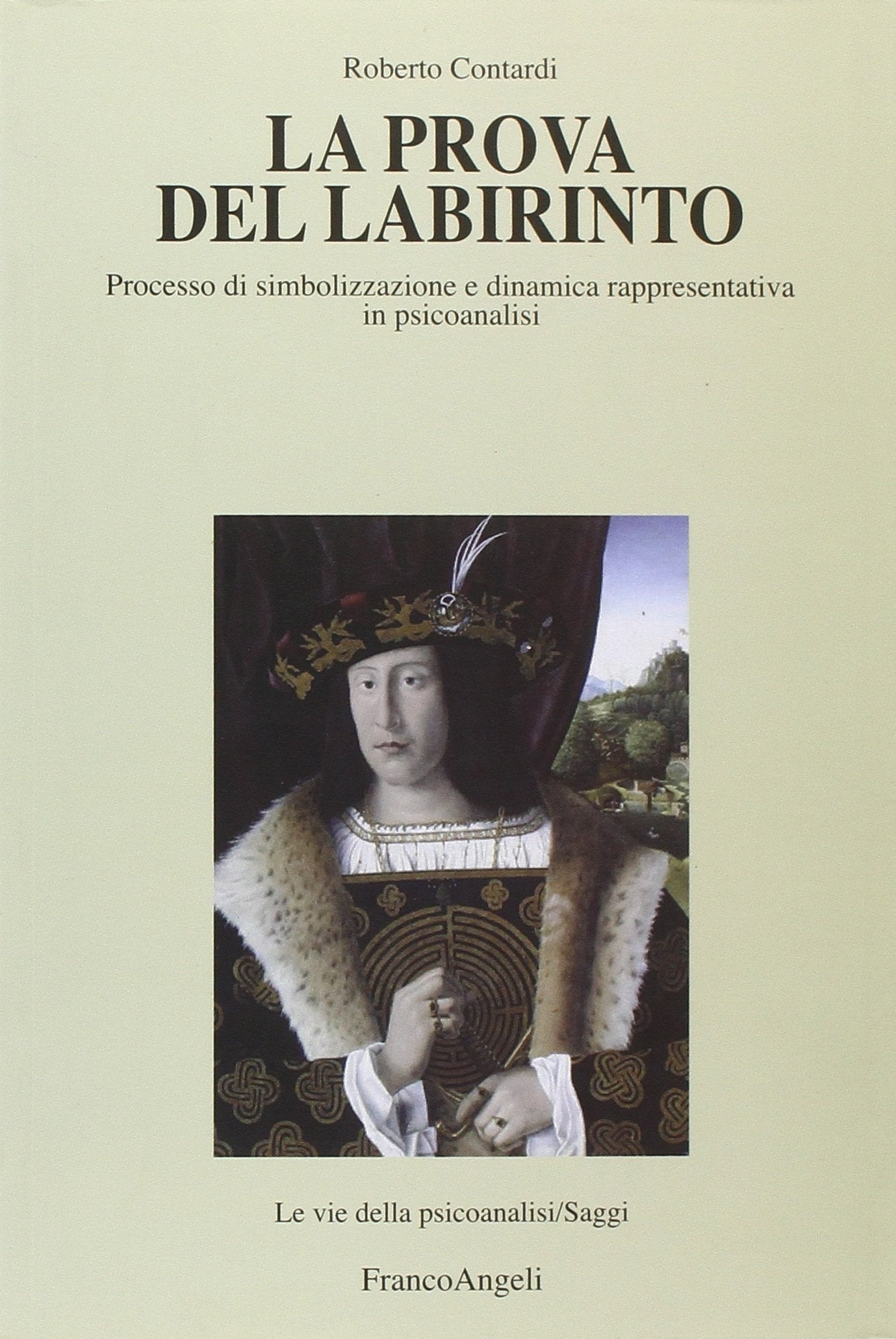 La prova del labirinto. Processo di simbolizzazione e dinamica rappresentativa in psicoanalisi (Le vie della psicoanalisi) Psychology