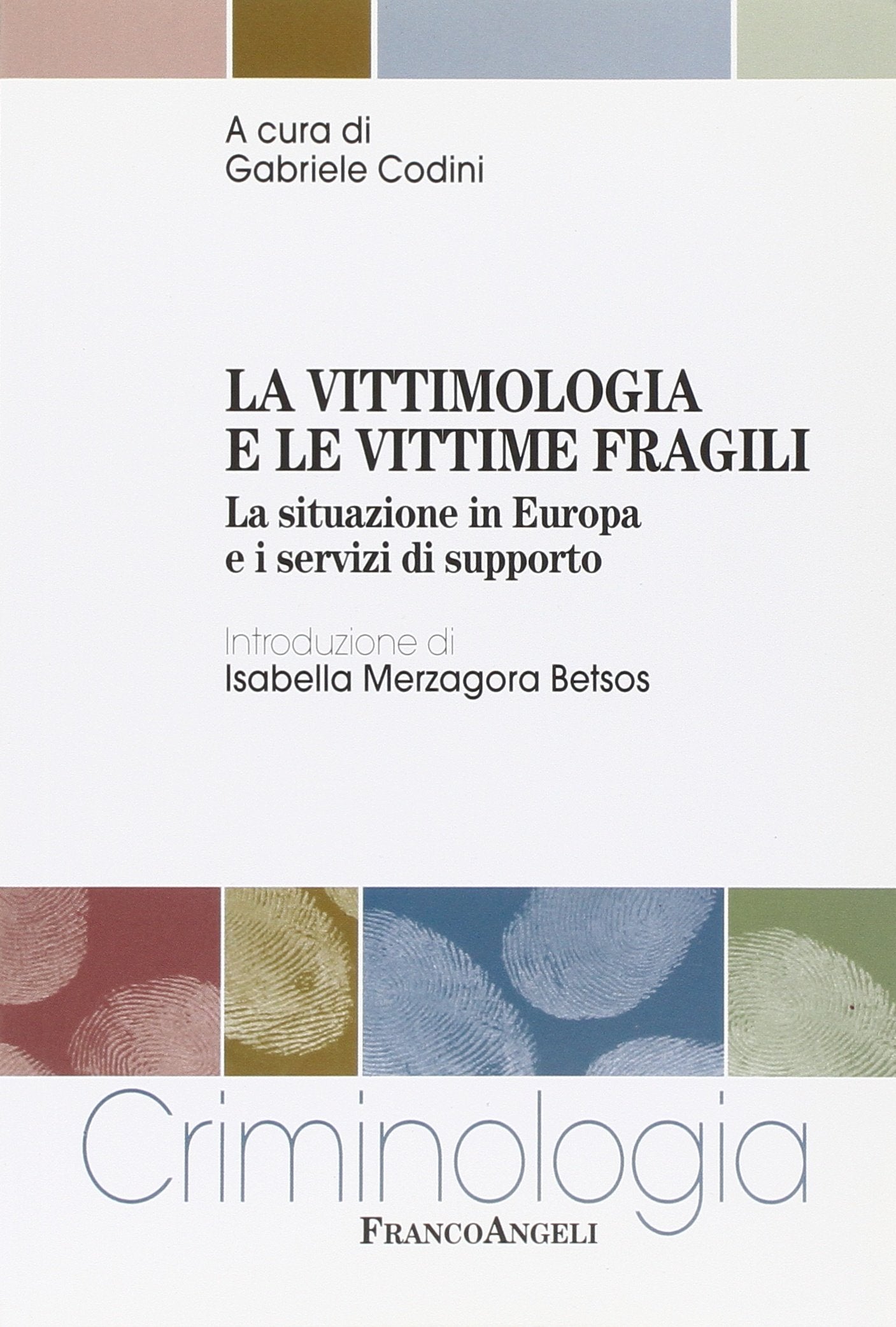 La vittimologia e le vittime fragili. La situazione in Europa e i servizi di supporto (Criminologia) Social Sciences