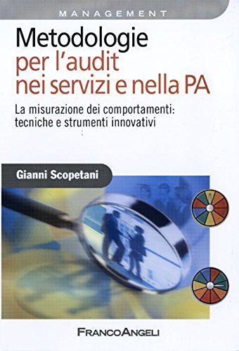 Metodologie per l'audit nei servizi e nella PA. La misurazione dei comportamenti: tecniche e strumenti innovativi (Azienda moderna) Business, Finance & Career