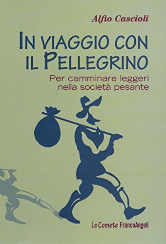 In viaggio con il pellegrino. Per camminare leggeri nella società pesante book