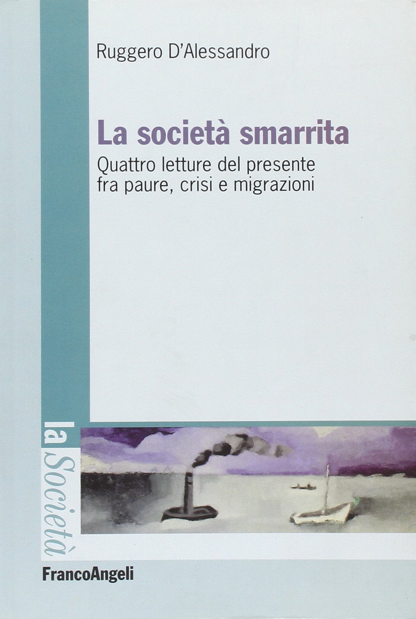 La società smarrita. Quattro letture del presente fra paure, crisi e migrazioni Business, Finance & Career