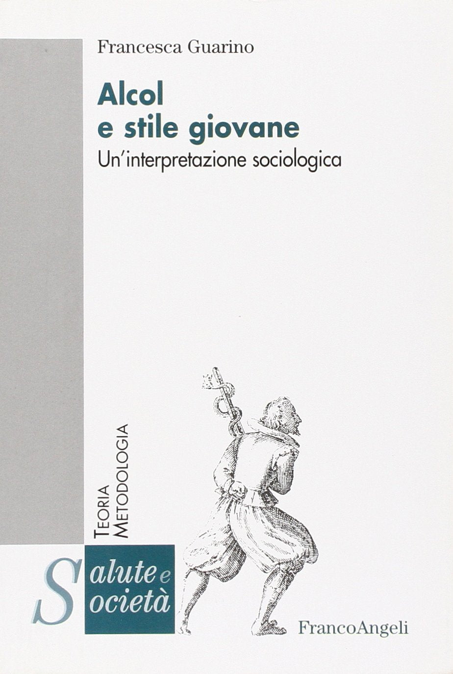 Alcol e stile giovane. Un'interpretazione sociologica (Salute e società) Books