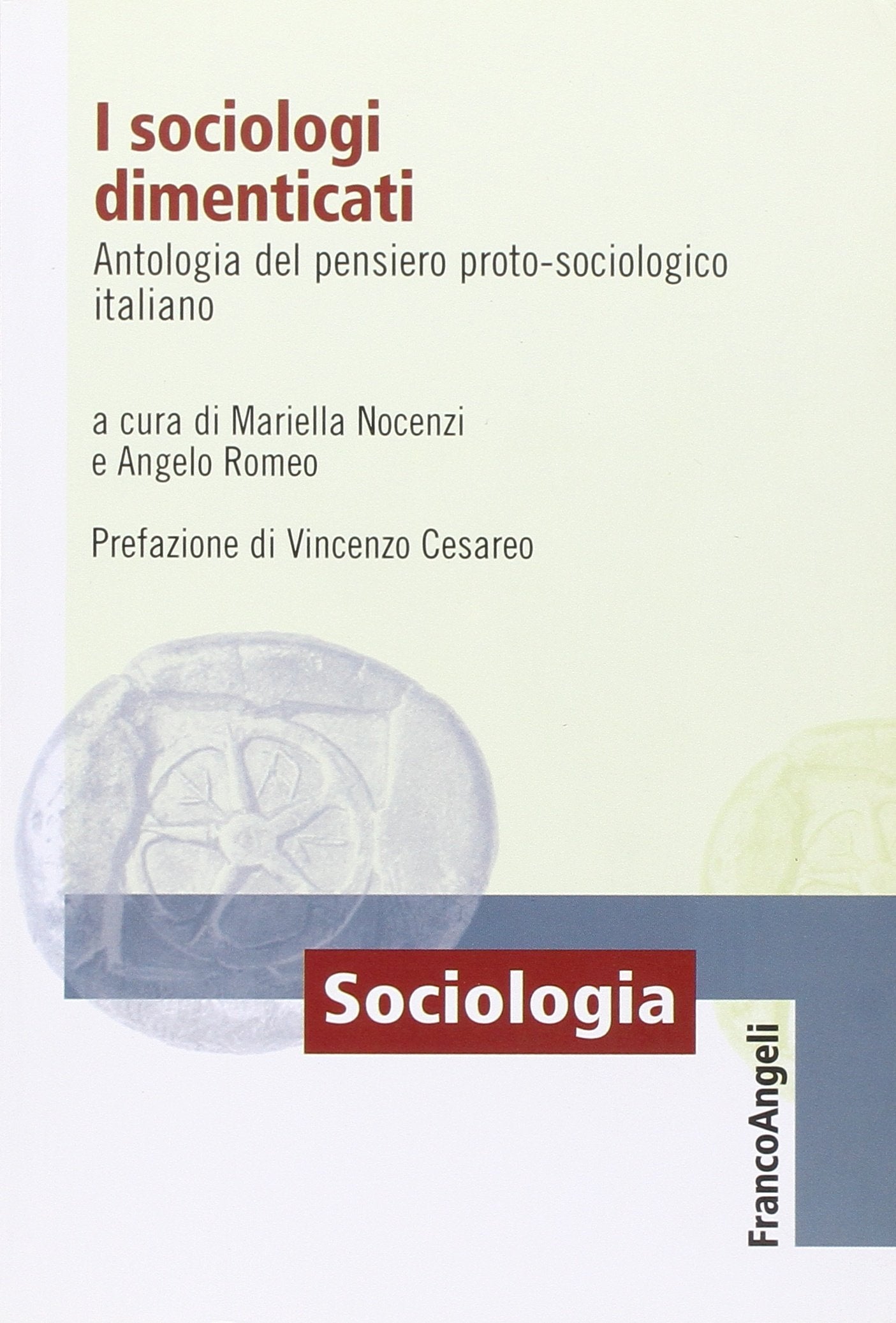 I sociologi dimenticati. Antologia del pensiero proto sociologico italiano (Sociologia) Social Sciences