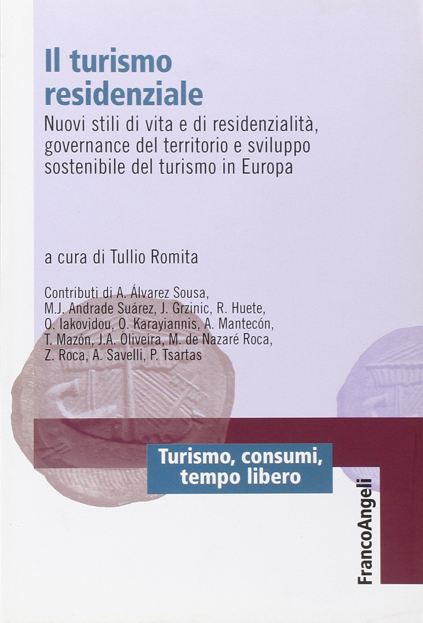 Il turismo residenziale. Nuovi stili di vita e di residenzialità, governance del territorio e sviluppo sostenibile del turismo in Europa (Turismo, consumi, tempo libero) Social Sciences