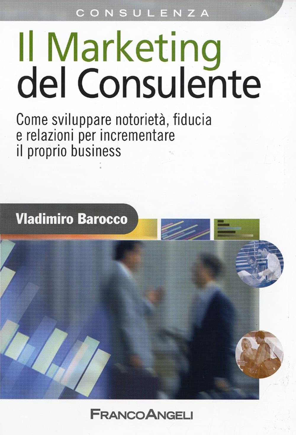 Il marketing del consulente. Come sviluppare notorietà, fiducia e relazioni per incrementare il proprio business (Azienda moderna) Business, Finance & Career