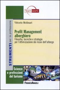 Profit management alberghiero. Filosofia, tecniche e strategie per l'ottimizzazione dei ricavi dell'albergo Business, Finance & Career