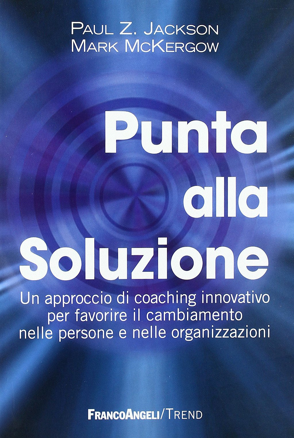 Punta alla soluzione. Un approccio di coaching innovativo per favorire il cambiamento nelle persone e nelle organizzazioni book