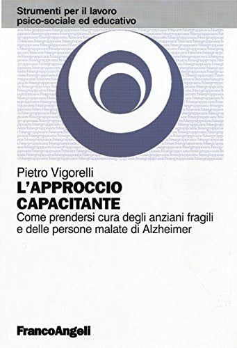 L'approccio capacitante. Come prendersi cura degli anziani fragili e delle persone malate di Alzheimer book