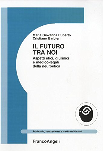 Il futuro tra noi. Aspetti etici, giuridici e medico-legali della neuroetica book