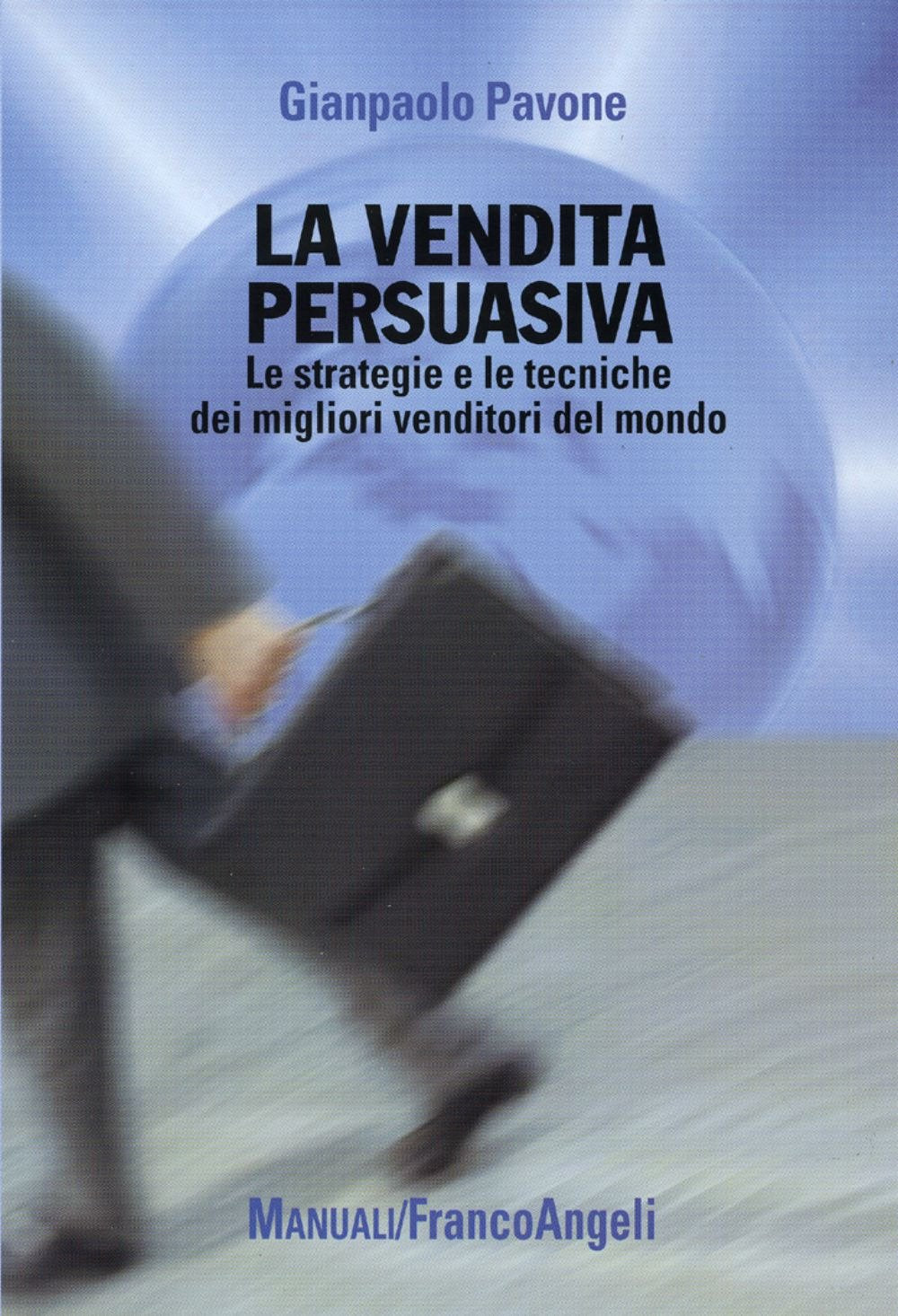 La vendita persuasiva. Le strategie e le tecniche dei migliori venditori del mondo book