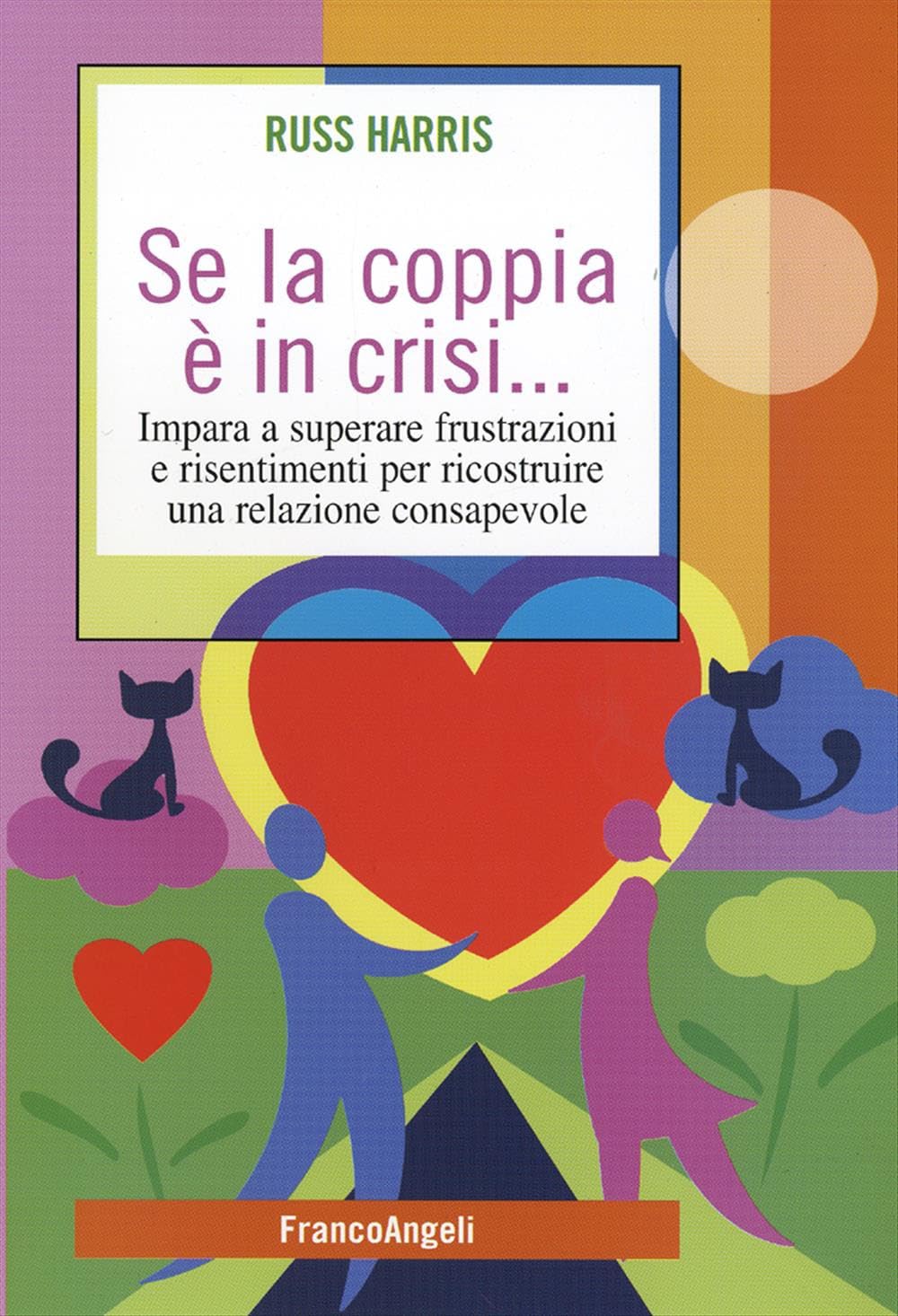 Se la coppia è in crisi. Impara a superare frustrazioni e risentimenti per ricostruire una relazione consapevole book