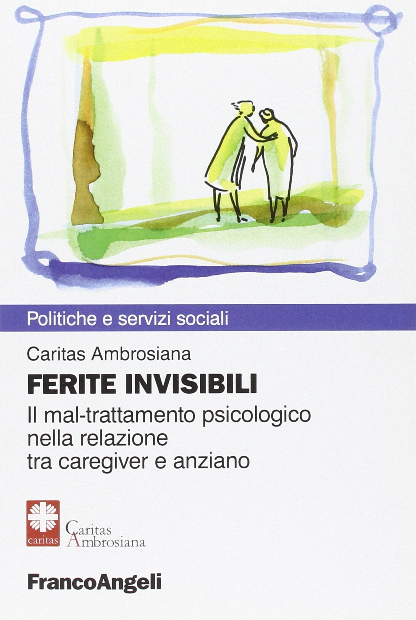 Ferite invisibili. Il mal-trattamento psicologico nella relazione tra caregiver e anziano book