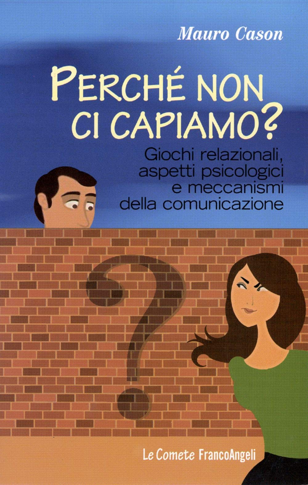 Perché non ci capiamo? Giochi relazionali, aspetti psicologici e meccanismi della comunicazione book