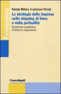 Le strategie delle imprese nello shipping di linea e nella portualità. Dinamiche competitive e forme di cooperazione (Economia - Strumenti) Business, Finance & Career