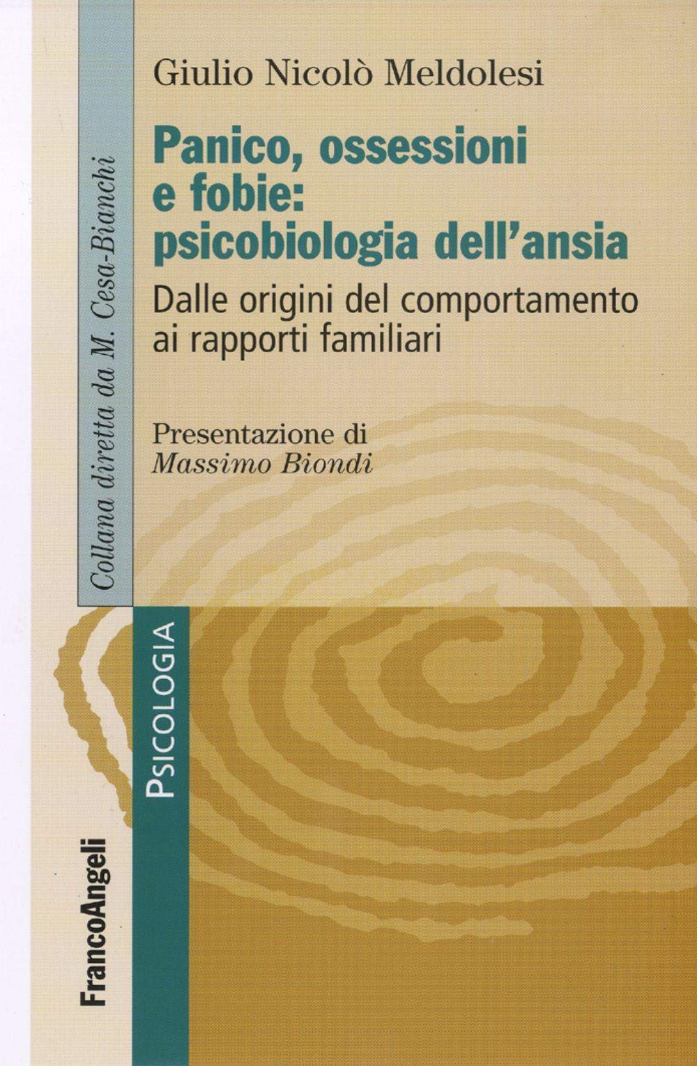 Panico, ossessione e fobie: psicobiologia dell'ansia. Dalle origini del comportamento ai rapporti familiari Medicine