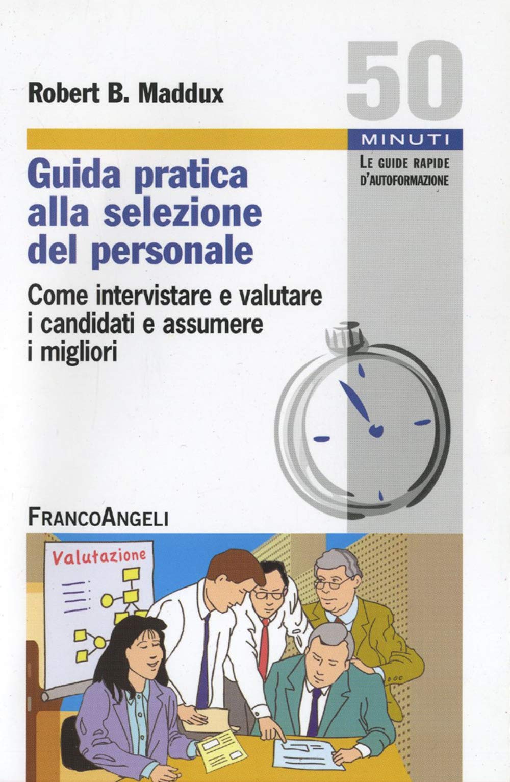 Guida pratica alla selezione del personale. Come intervistare e valutare i candidati e assumere i migliori book