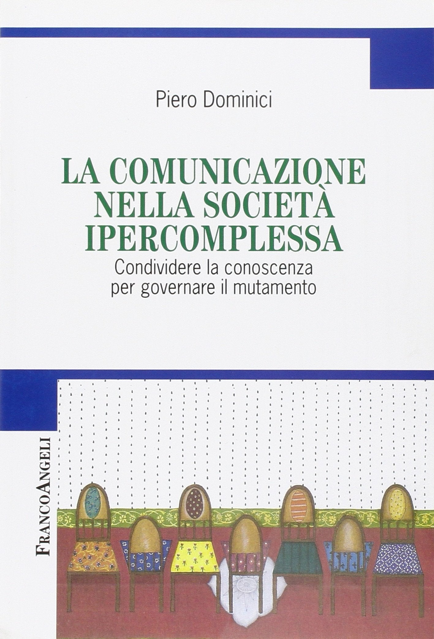 La comunicazione nella società ipercomplessa. Condividere la conoscenza per governare il mutamento Reference Books