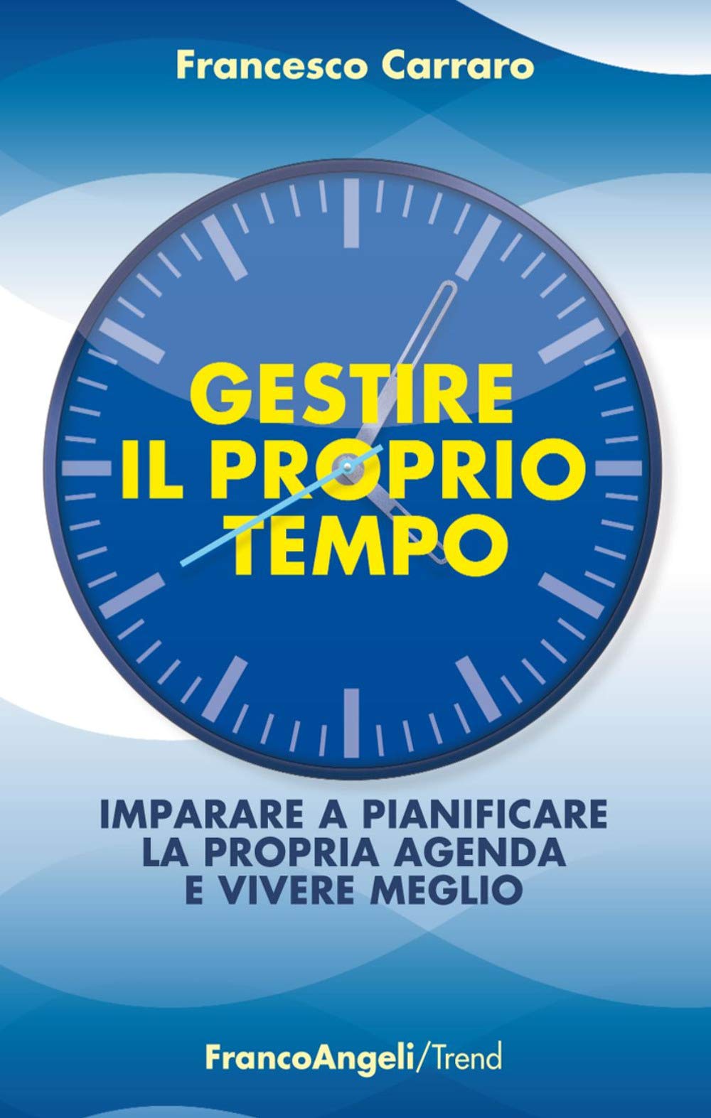 Gestire il proprio tempo. Imparare a pianificare la propria agenda e vivere meglio book