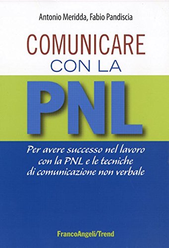 Comunicare con la PNL. Per avere successo nel lavoro con la PNL e le tecniche di comunicazione non verbale book