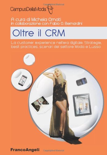 Oltre il CRM. La customer experience nell'era digitale. Strategie, best practices, scenari del settore moda e lusso book