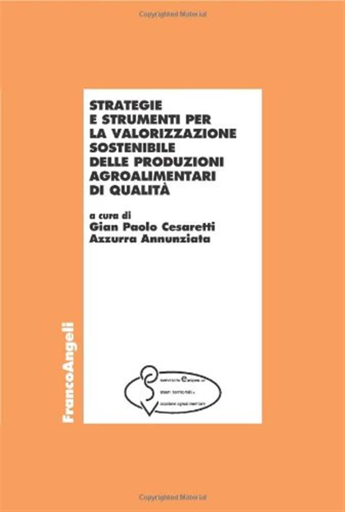 Strategie e strumenti per la valorizzazione sostenibile delle produzioni agroalimentari di qualità book
