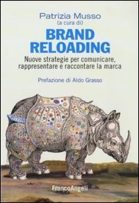 Brand reloading. Nuove strategie per comunicare, rappresentare e raccontare la marca (Cultura della comunicazione) Business, Finance & Career