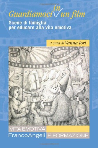Guardiamoci in un film. Scene di famiglia per educare alla vita emotiva (Vita emotiva e formazione) Education & Training