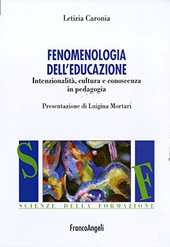 Fenomenologia dell'educazione. Intenzionalità, cultura e conoscenza in pedagogia book
