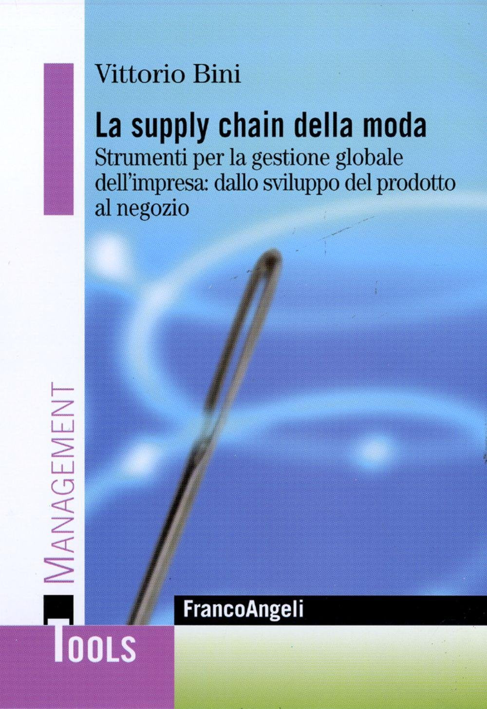 La supply chain della moda. Strumenti per la gestione globale dell'impresa: dallo sviluppo del prodotto al negozio book