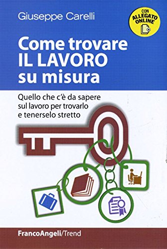 Come trovare il lavoro su misura. Quello che c'è da sapere sul lavoro per trovarlo e tenerselo stretto book
