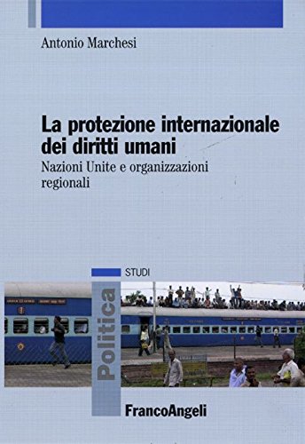 La protezione internazionale dei diritti umani. Nazioni Unite e organizzazioni regionali Law