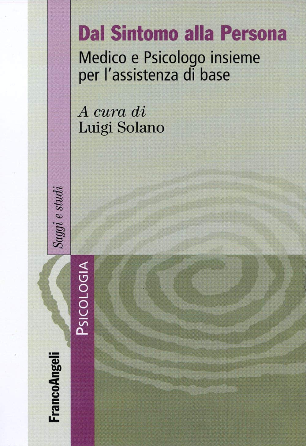 Dal sintomo alla persona. Medico e psicologo insieme per l'assistenza di base (Serie di psicologia) Medicine