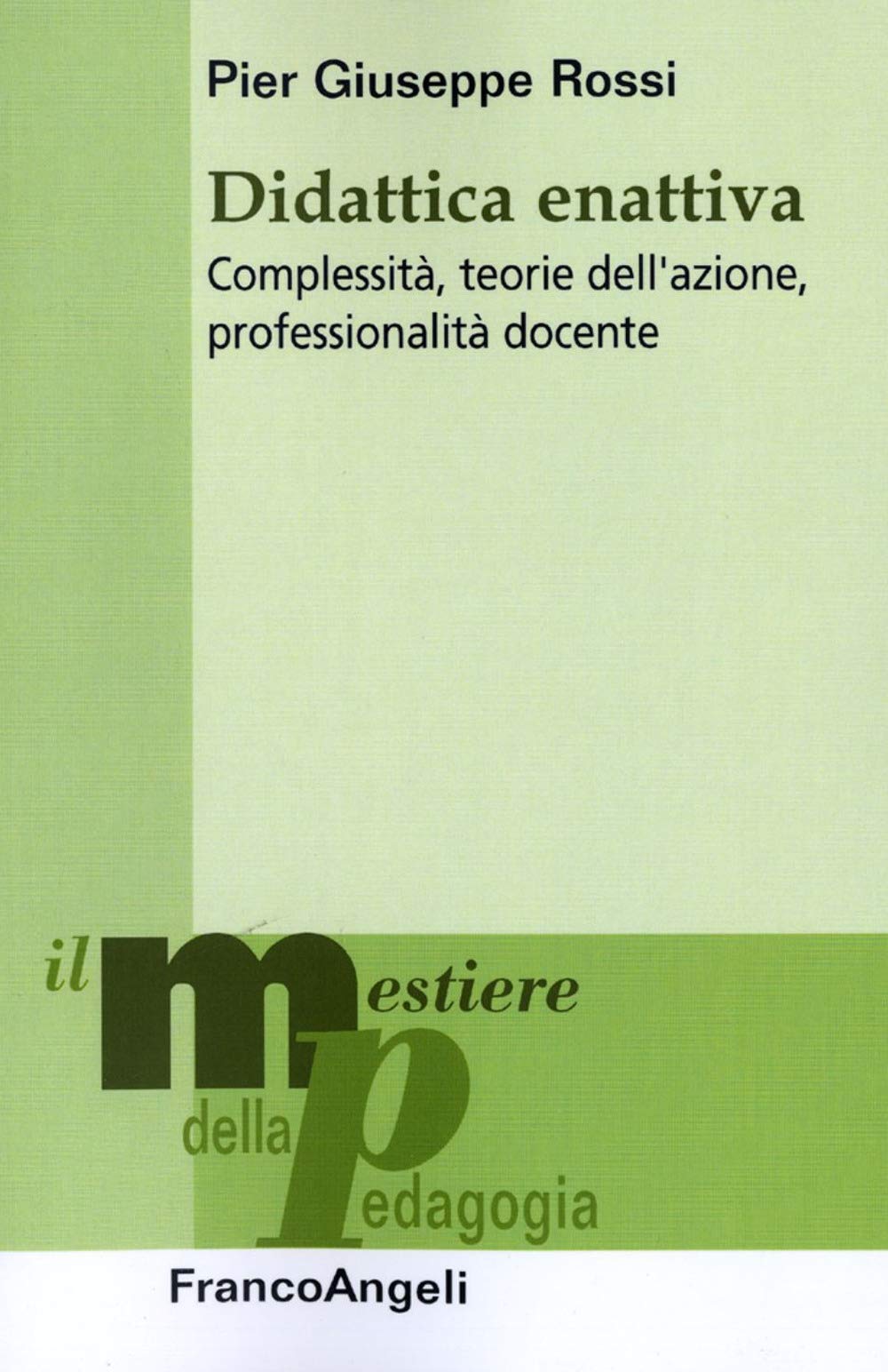 Didattica enattiva. Complessità, teorie dell'azione, professionalità docente Professional & Reference Books