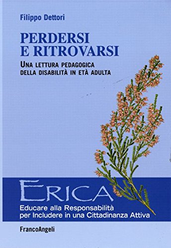 Perdersi e ritrovarsi. Una lettura pedagogica della disabilità in età adulta (Erica) Books