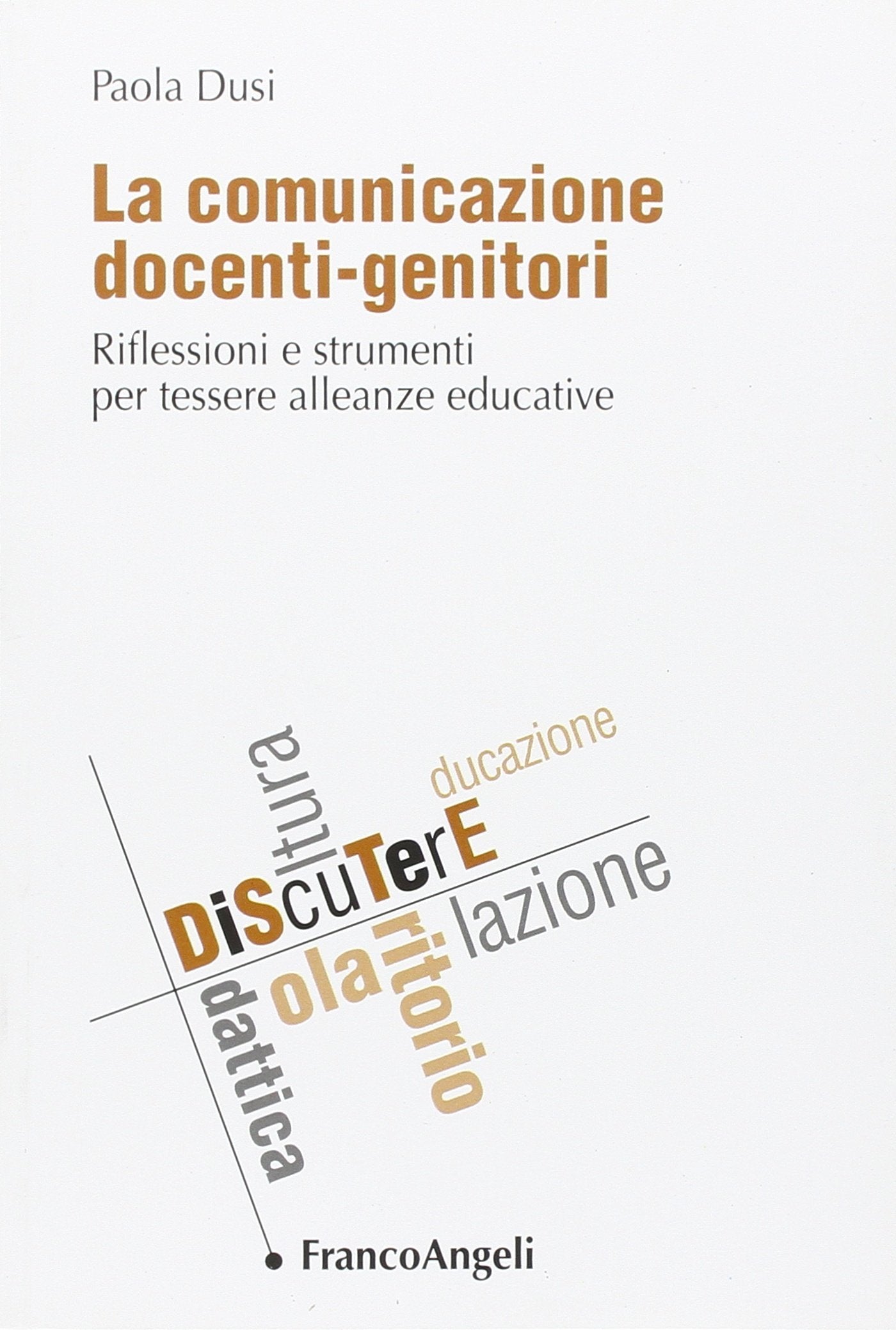 La comunicazione docenti-genitori. Riflessioni e strumenti per tessere alleanze educative (DiScuTerE) Education & Training