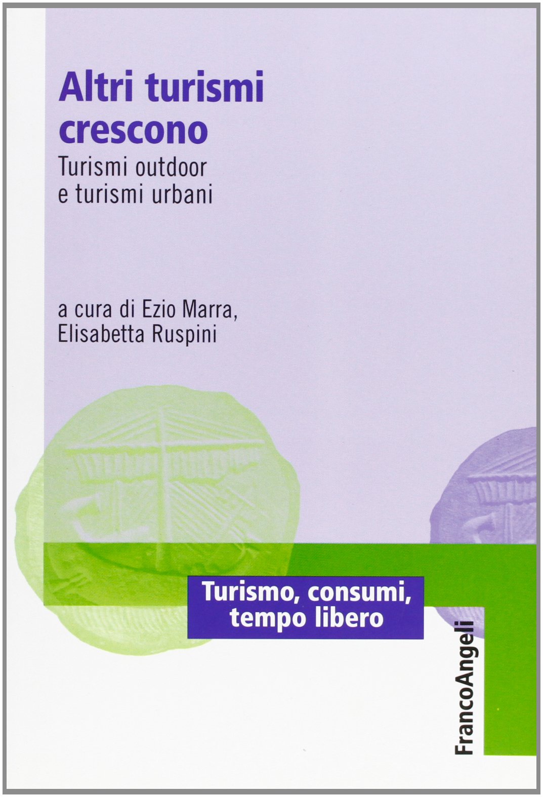 Altri turismi crescono. Turismi outdoor e turismi urbani (Turismo, consumi, tempo libero) Books