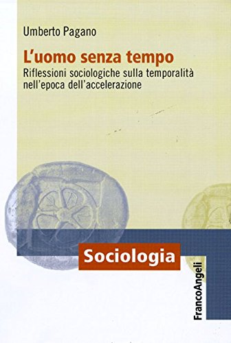 L'uomo senza tempo. Riflessioni sociologiche sulla temporalità nell'epoca dell'accelerazione book