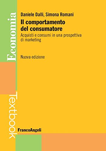 Il comportamento del consumatore. Acquisti e consumi in una prospettiva di marketing (Economia - Textbook) Business, Finance & Career