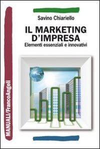 Il marketing d'impresa. Elementi essenziali e innovativi book