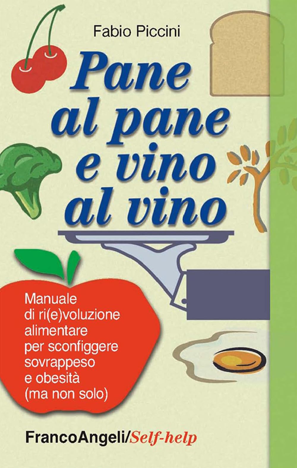 Pane al pane e vino al vino. Manuale di ri(e)voluzione alimentare per sconfiggere sovrappeso e obesità (ma non solo) (Self-help) Health, Nutrition & Fitness