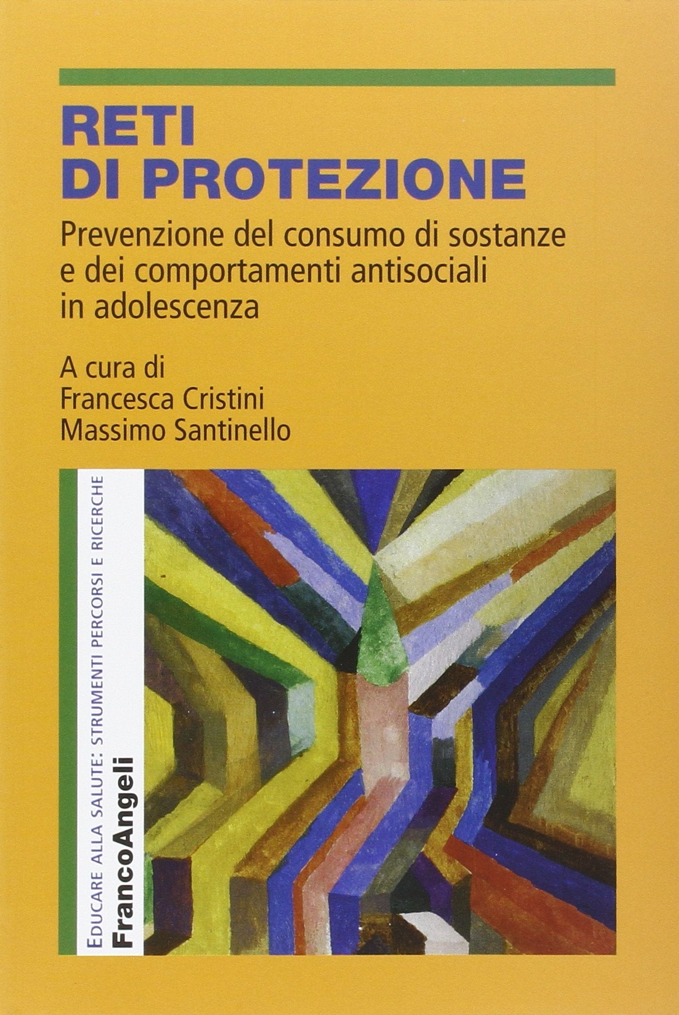 Reti di protezione. Prevenzione del consumo di sostanze e dei comportamenti antisociali in adolescenza (Educare alla salute: strumenti percorsi e ricerche) Medicine