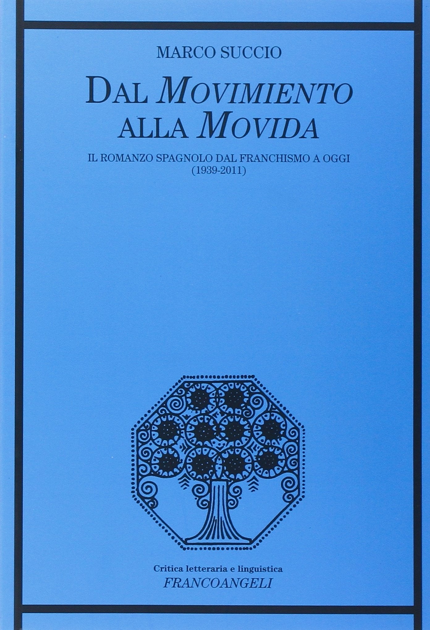 Dal movimento alla movida. Il romanzo spagnolo dal franchismo a oggi (1939-2011) Fiction