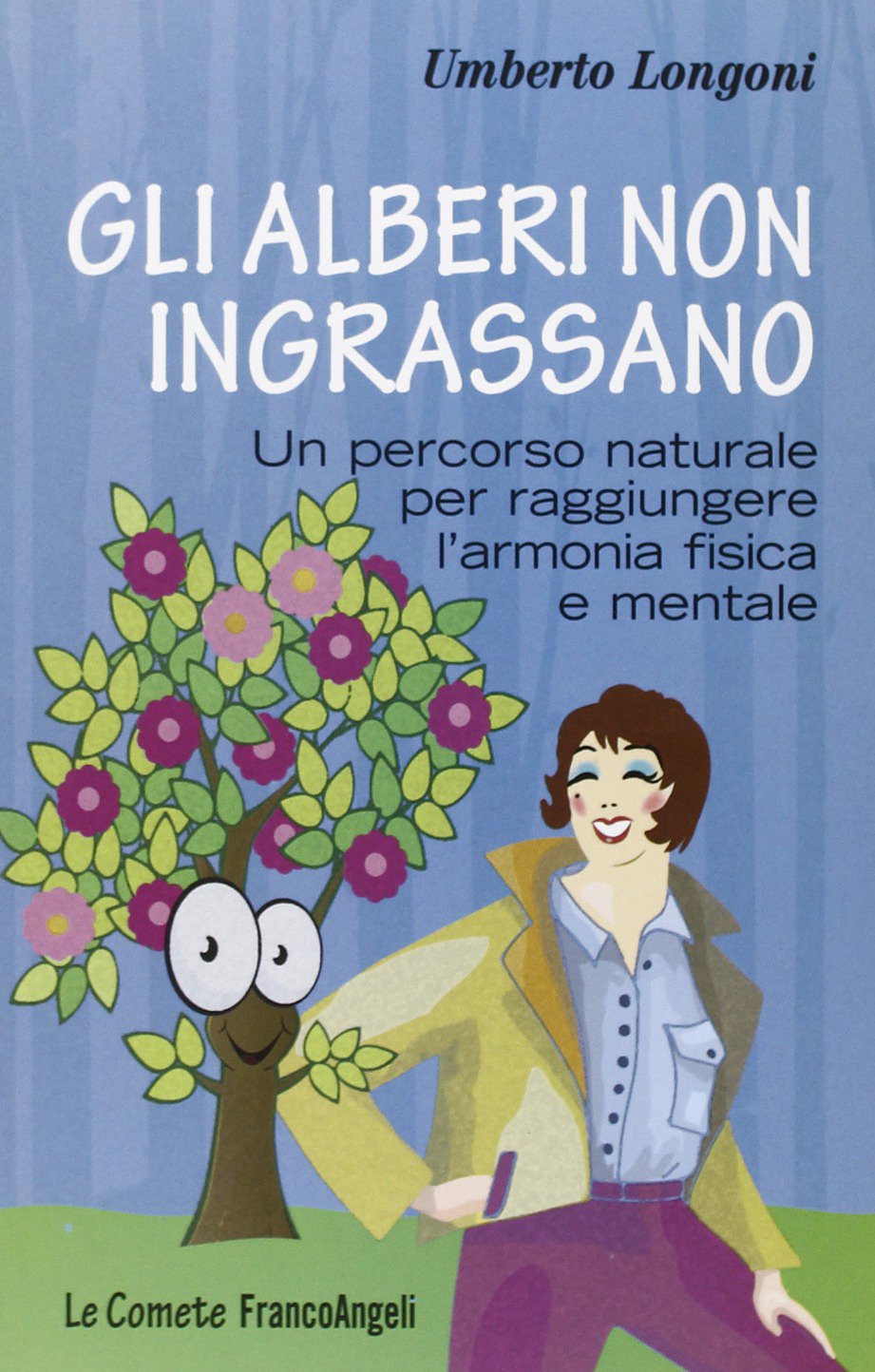 Gli alberi non ingrassano. Un percorso naturale per raggiungere l'armonia fisica e mentale book