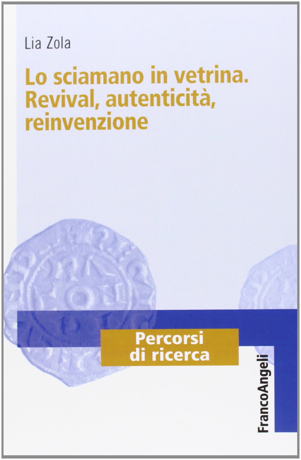 Lo sciamano in vetrina. Revival, autenticità, reinvenzione (Percorsi di ricerca) Religion & Esotericism
