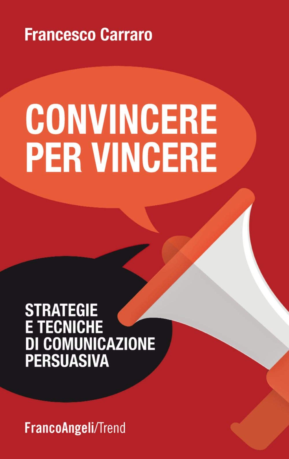 Convincere per vincere. Strategie e tecniche di comunicazione persuasiva (Trend) Business, Finance & Career