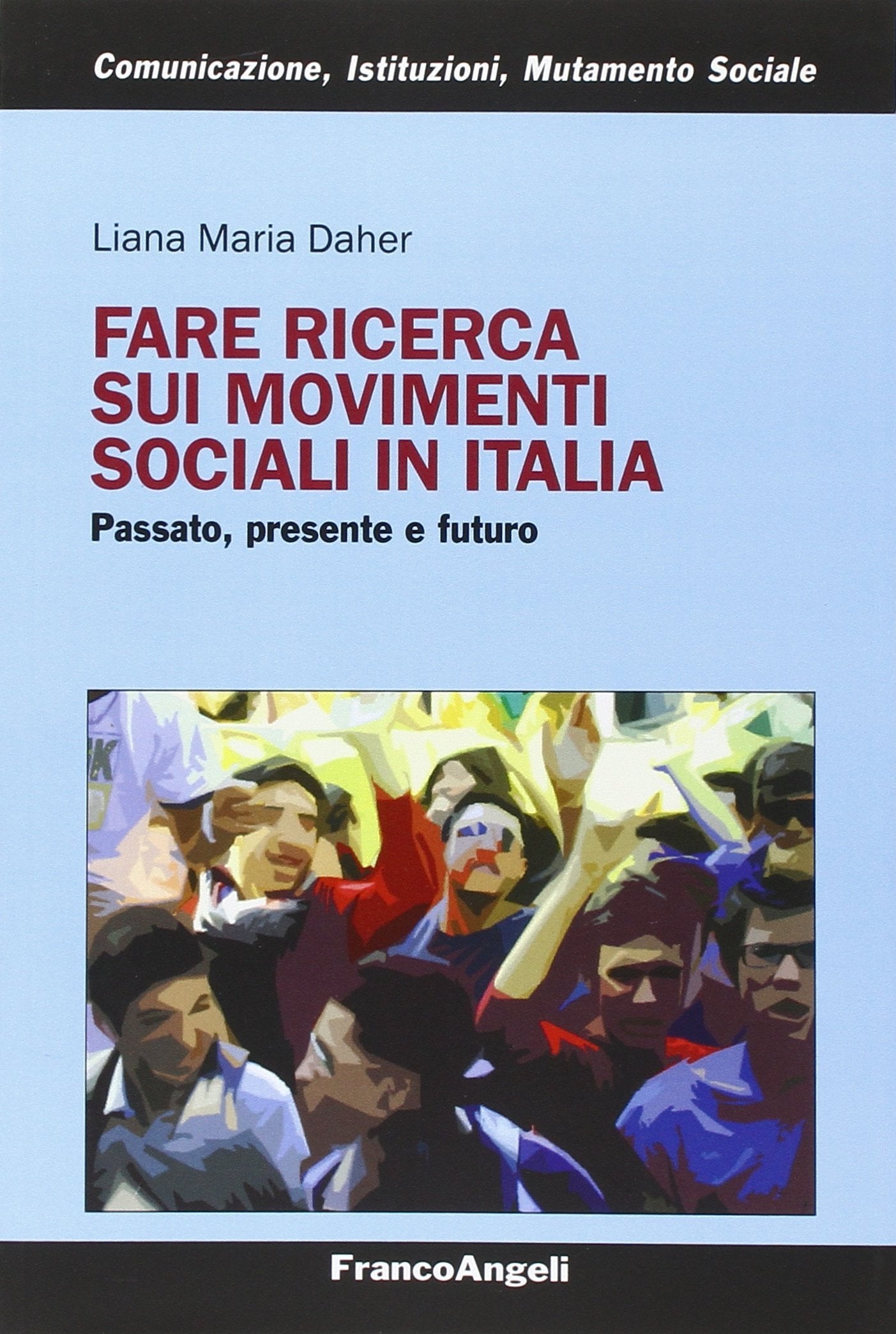Fare ricerca sui movimenti sociali in Italia. Passato, presente e futuro (Comunicazione, istituzioni, mutamento sociale. Ricerche) Natural Sciences