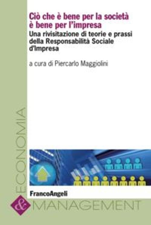 Cio che è bene per la società è bene per l'impresa. Una rivisitazione di teorie e prassi della responsabilità sociale d'impresa book