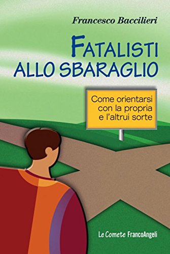 Fatalisti allo sbaraglio. Come orientarsi con la propria e l'altrui sorte book