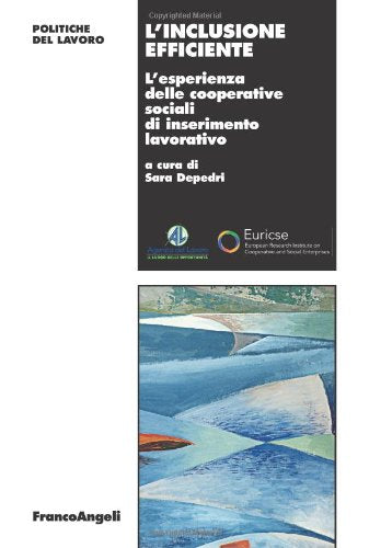 L'inclusione efficiente. L'esperienza delle cooperative sociali di inserimento lavorativo (Politiche del lavoro. Studi e ricerche) Business, Finance & Career